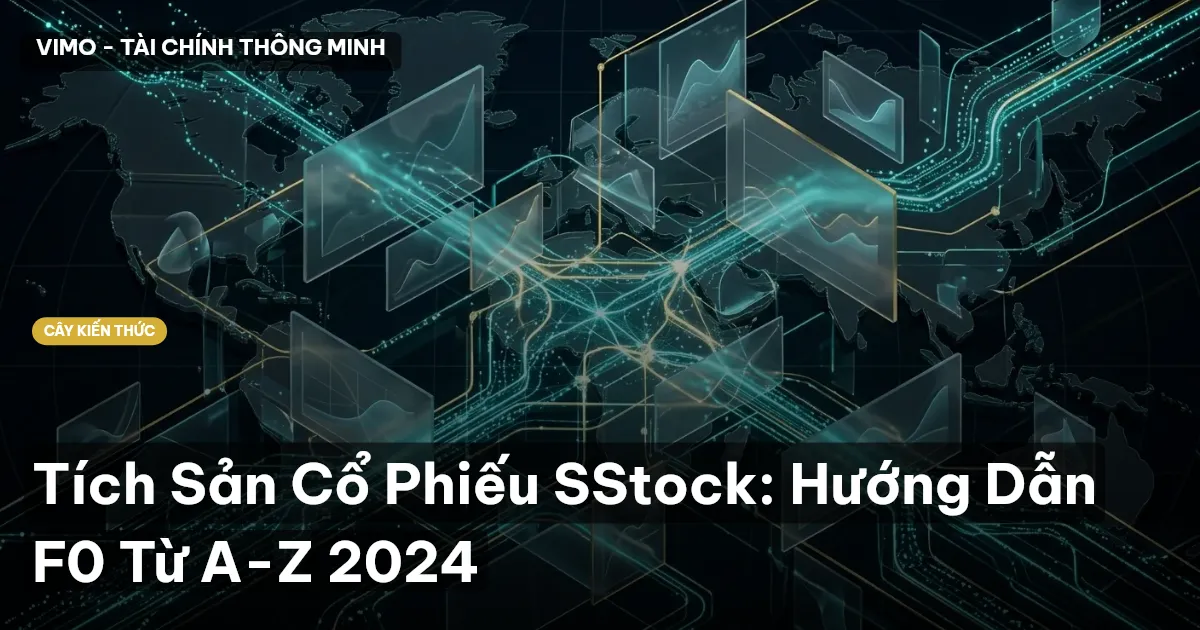 Tích Sản Cổ Phiếu SStock: Hướng Dẫn F0 Từ A-Z 2024