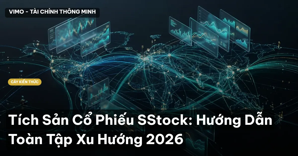 Tích Sản Cổ Phiếu SStock: Hướng Dẫn Toàn Tập Xu Hướng 2026