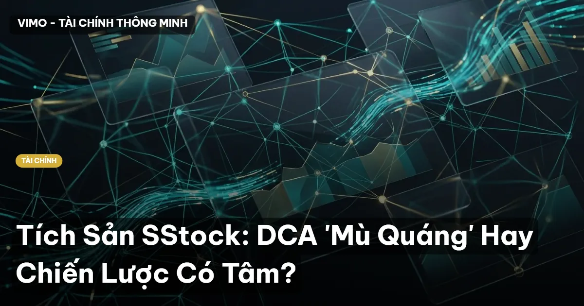 Tích Sản SStock: DCA 'Mù Quáng' Hay Chiến Lược Có Tâm?