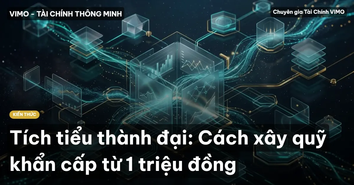 Tích tiểu thành đại: Cách xây quỹ khẩn cấp từ 1 triệu đồng