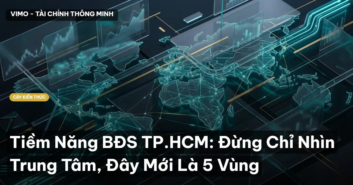 Tiềm Năng BĐS TP.HCM: Đừng Chỉ Nhìn Trung Tâm, Đây Mới Là 5 Vùng