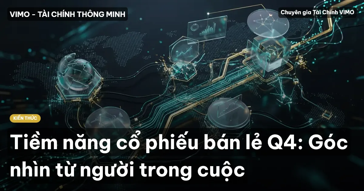 Tiềm năng cổ phiếu bán lẻ Q4: Góc nhìn từ người trong cuộc