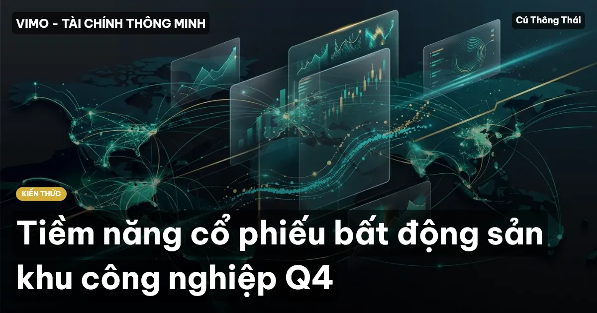 Tiềm năng cổ phiếu bất động sản khu công nghiệp Q4