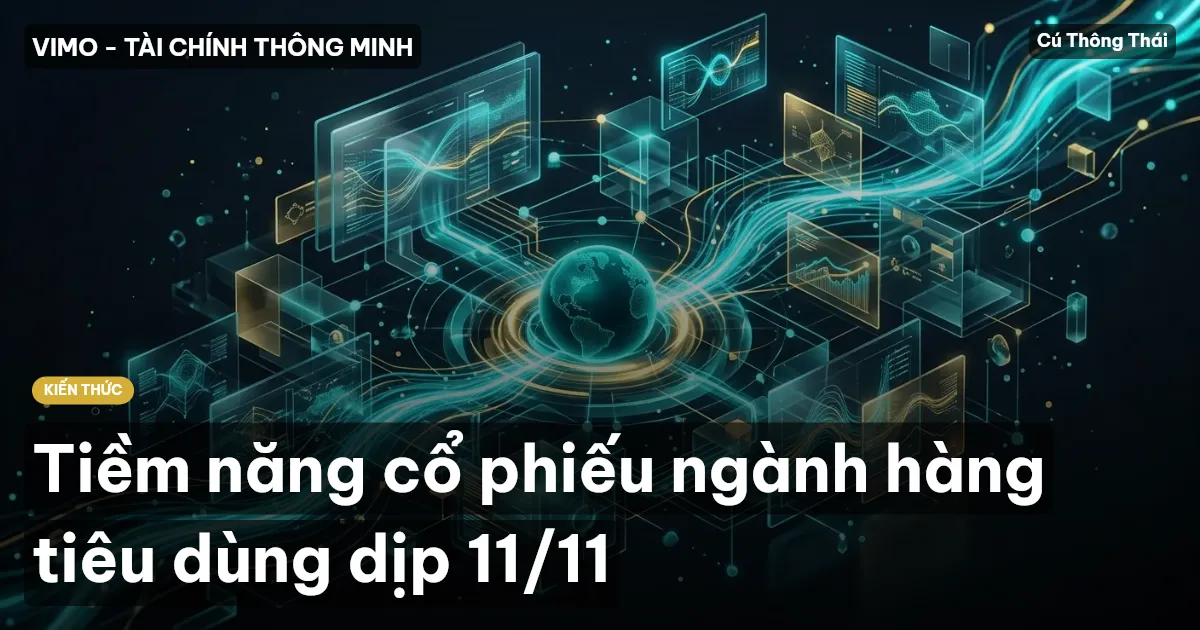 Tiềm năng cổ phiếu ngành hàng tiêu dùng dịp 11/11