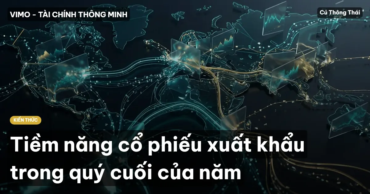 Tiềm năng cổ phiếu xuất khẩu trong quý cuối của năm