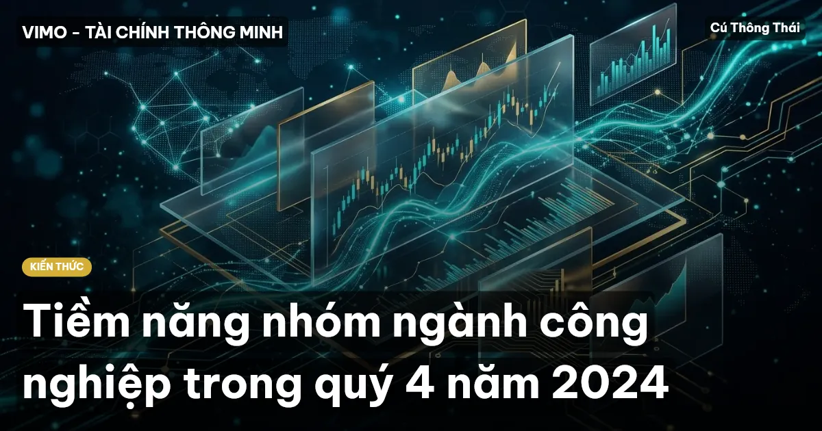 Tiềm năng nhóm ngành công nghiệp trong quý 4 năm 2024