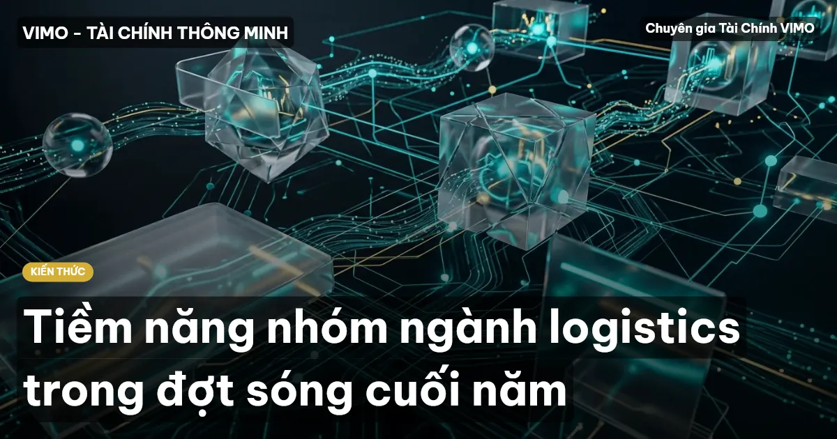 Tiềm năng nhóm ngành logistics trong đợt sóng cuối năm