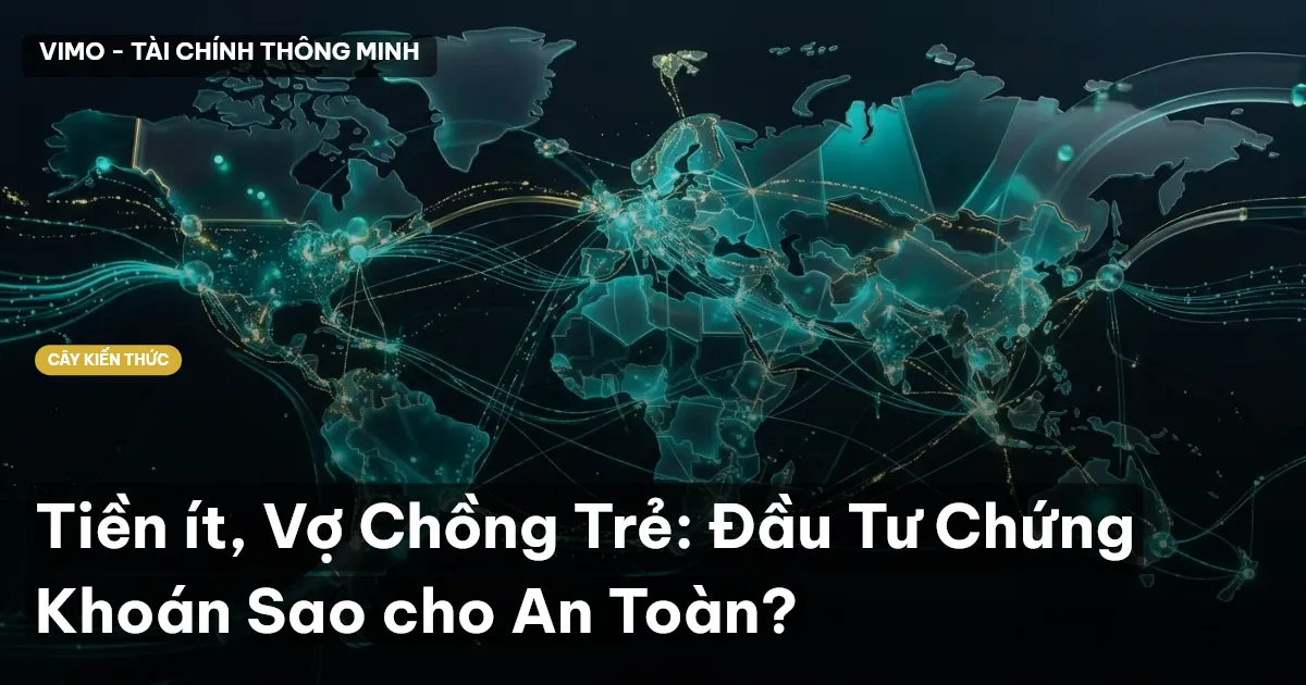 Tiền ít, Vợ Chồng Trẻ: Đầu Tư Chứng Khoán Sao cho An Toàn?