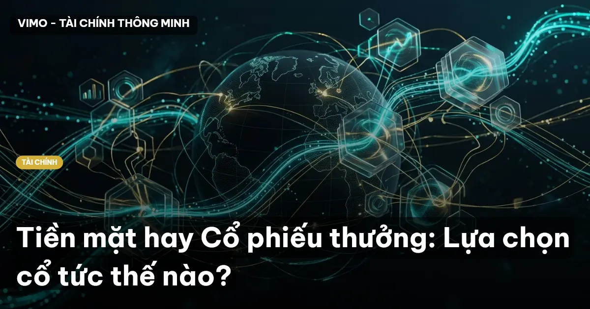 Tiền mặt hay Cổ phiếu thưởng: Lựa chọn cổ tức thế nào?