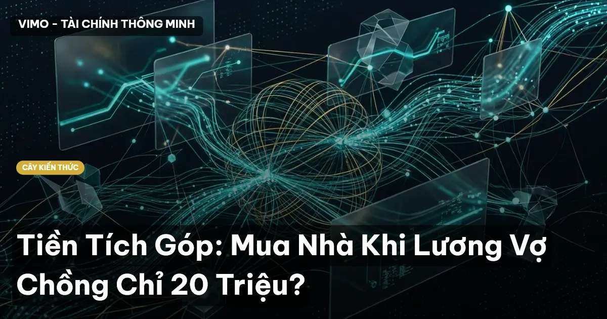 Tiền Tích Góp: Mua Nhà Khi Lương Vợ Chồng Chỉ 20 Triệu?