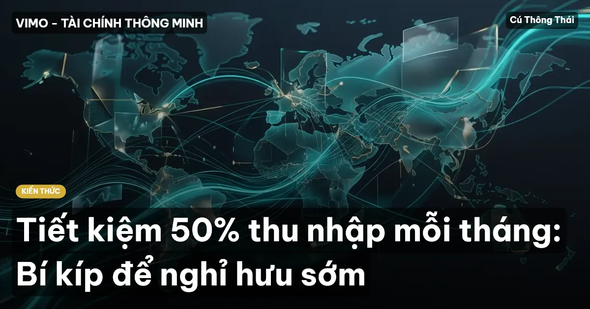 Tiết kiệm 50% thu nhập mỗi tháng: Bí kíp để nghỉ hưu sớm