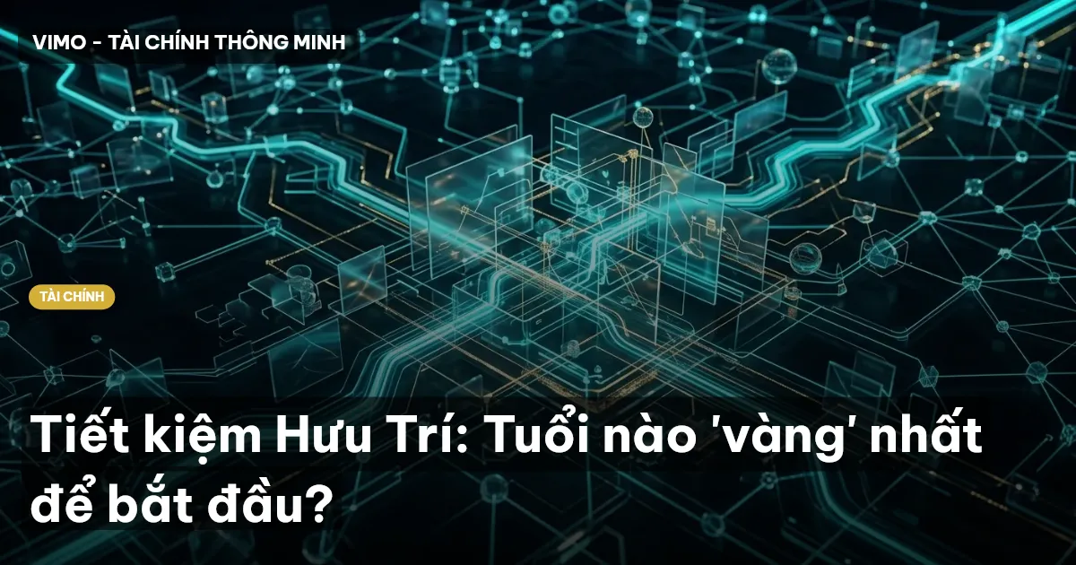 Tiết kiệm Hưu Trí: Tuổi nào 'vàng' nhất để bắt đầu?