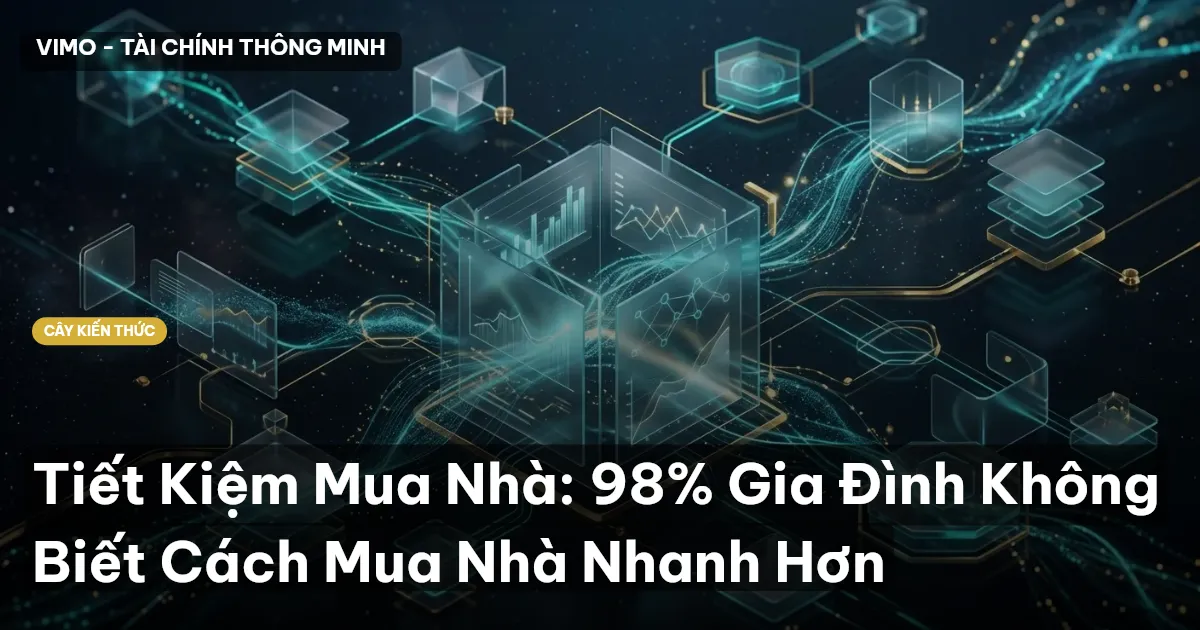 Tiết Kiệm Mua Nhà: 98% Gia Đình Không Biết Cách Mua Nhà Nhanh Hơn