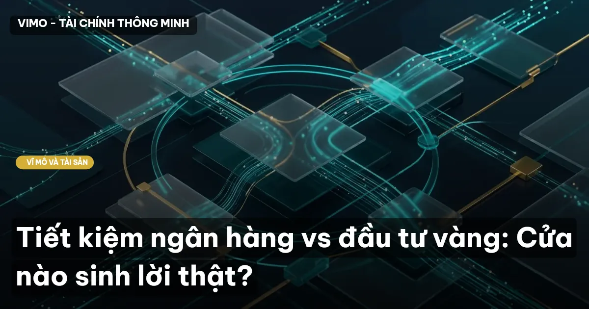 Tiết kiệm ngân hàng vs đầu tư vàng: Cửa nào sinh lời thật?
