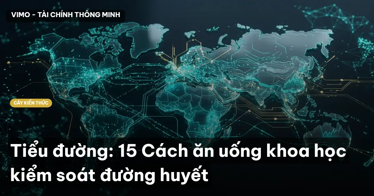 Tiểu đường: 15 Cách ăn uống khoa học kiểm soát đường huyết