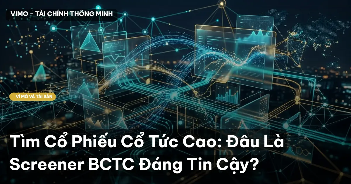 Tìm Cổ Phiếu Cổ Tức Cao: Đâu Là Screener BCTC Đáng Tin Cậy?