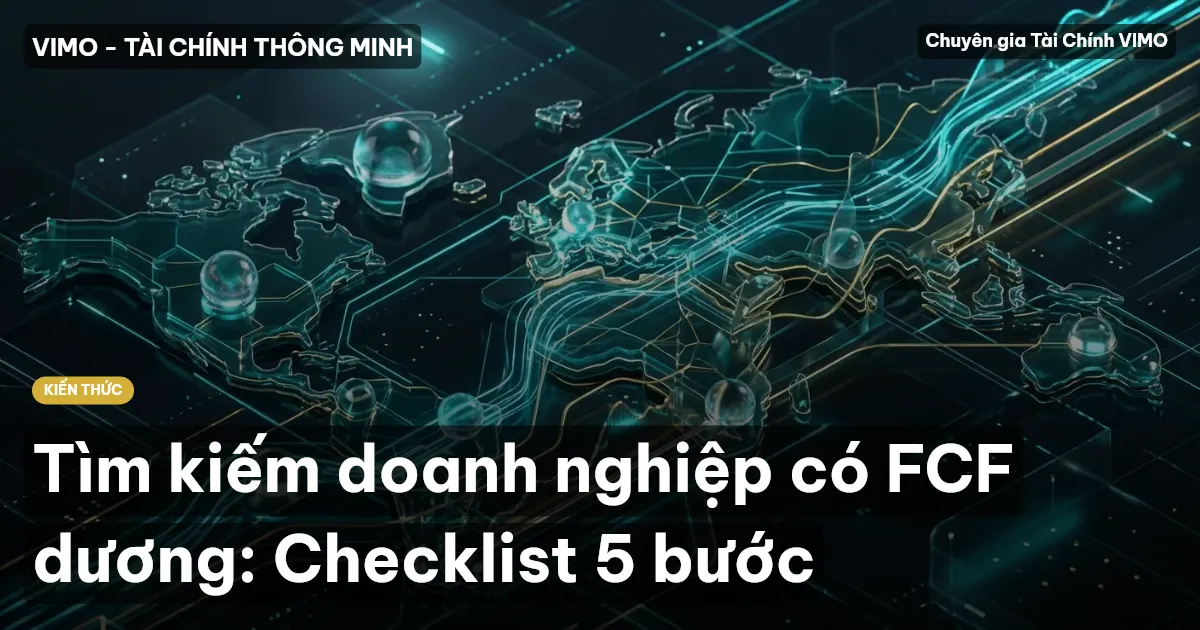 Tìm kiếm doanh nghiệp có FCF dương: Checklist 5 bước