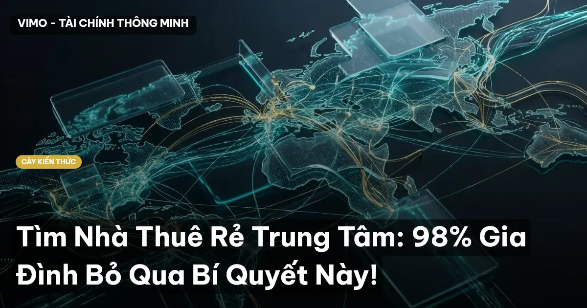 Tìm Nhà Thuê Rẻ Trung Tâm: 98% Gia Đình Bỏ Qua Bí Quyết Này!