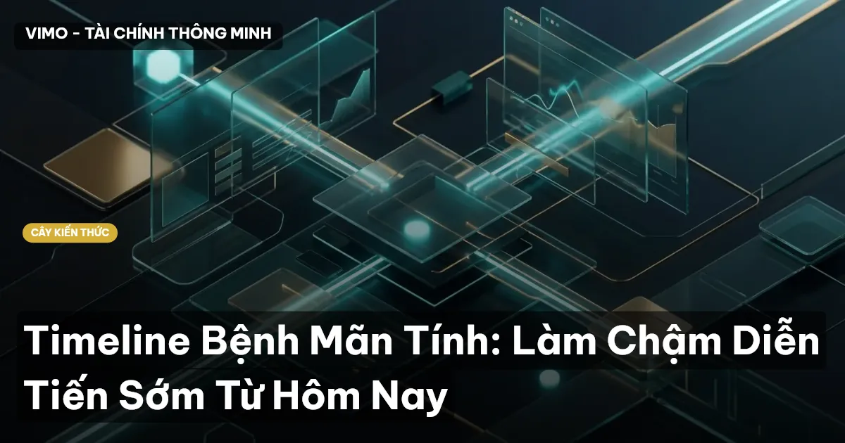 Timeline Bệnh Mãn Tính: Làm Chậm Diễn Tiến Sớm Từ Hôm Nay