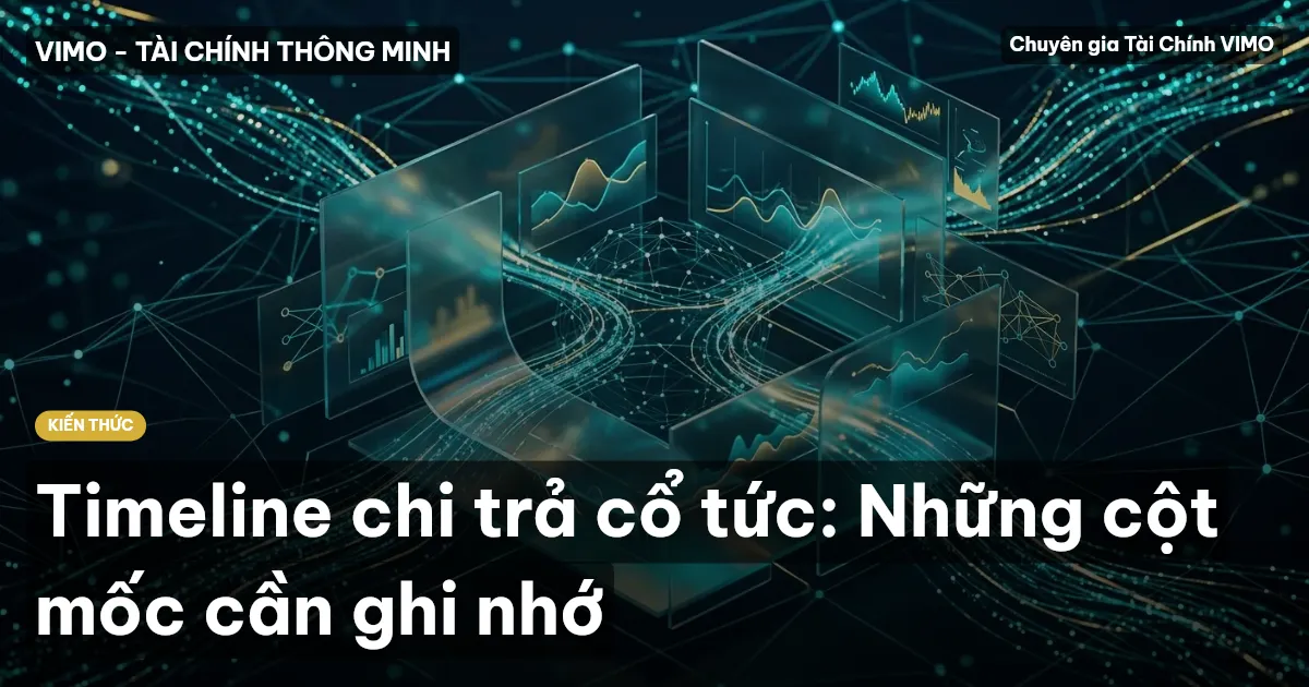 Timeline chi trả cổ tức: Những cột mốc cần ghi nhớ