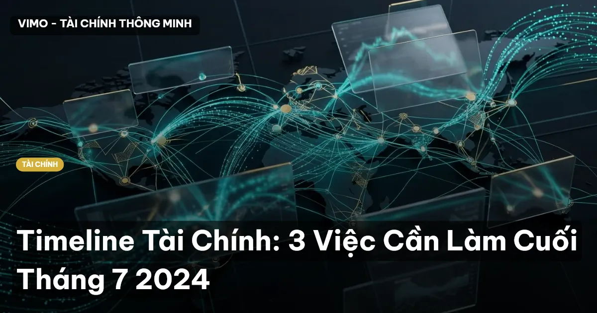 Timeline Tài Chính: 3 Việc Cần Làm Cuối Tháng 7 2024