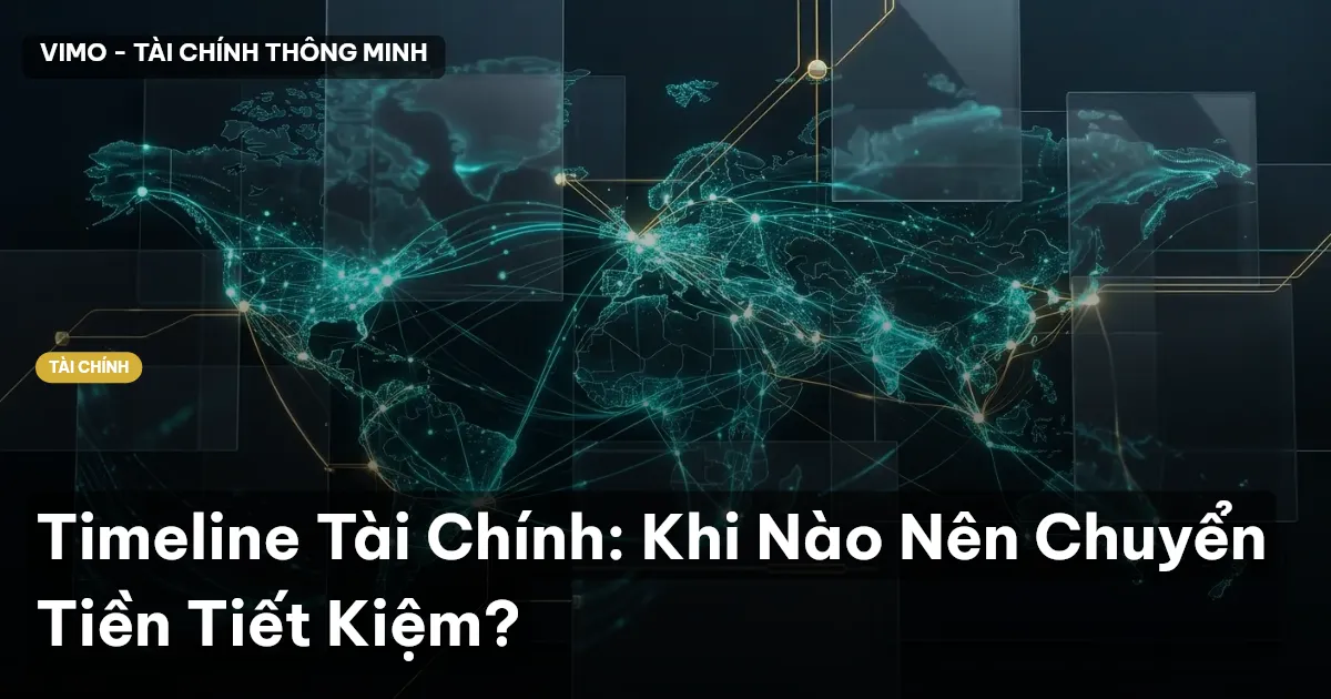 Timeline Tài Chính: Khi Nào Nên Chuyển Tiền Tiết Kiệm?