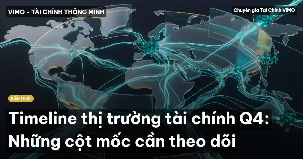 Timeline thị trường tài chính Q4: Những cột mốc cần theo dõi