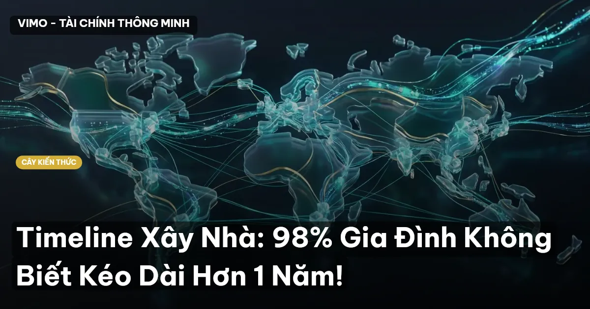 Timeline Xây Nhà: 98% Gia Đình Không Biết Kéo Dài Hơn 1 Năm!