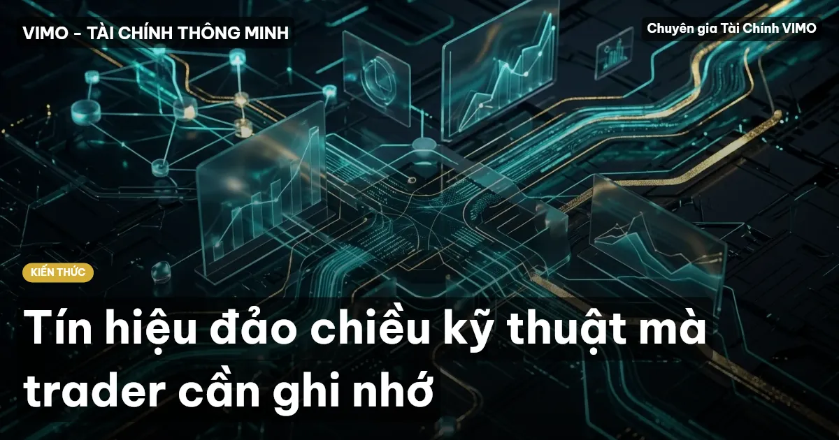 Tín hiệu đảo chiều kỹ thuật mà trader cần ghi nhớ