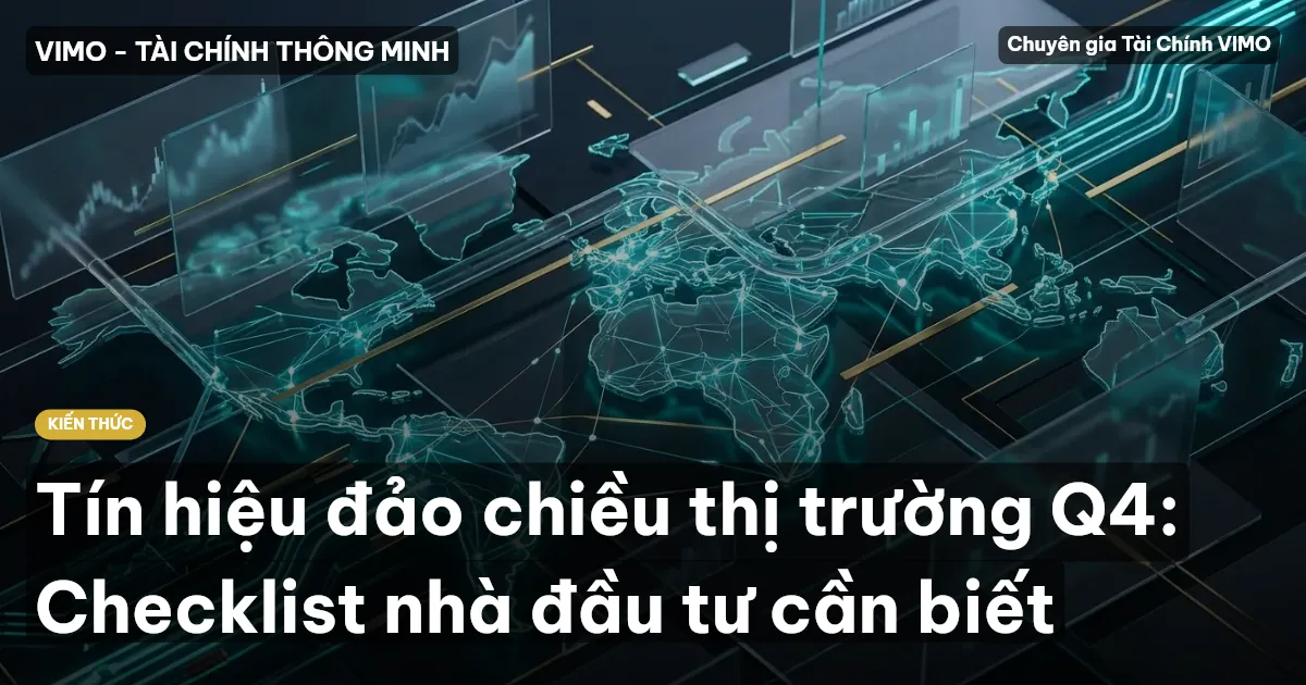 Tín hiệu đảo chiều thị trường Q4: Checklist nhà đầu tư cần biết
