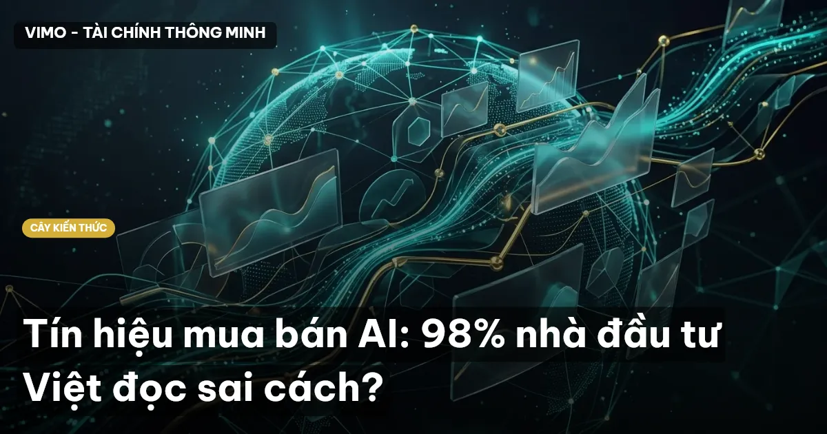 Tín hiệu mua bán AI: 98% nhà đầu tư Việt đọc sai cách?