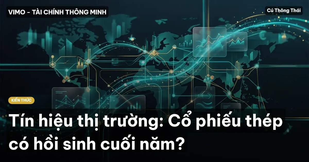 Tín hiệu thị trường: Cổ phiếu thép có hồi sinh cuối năm?