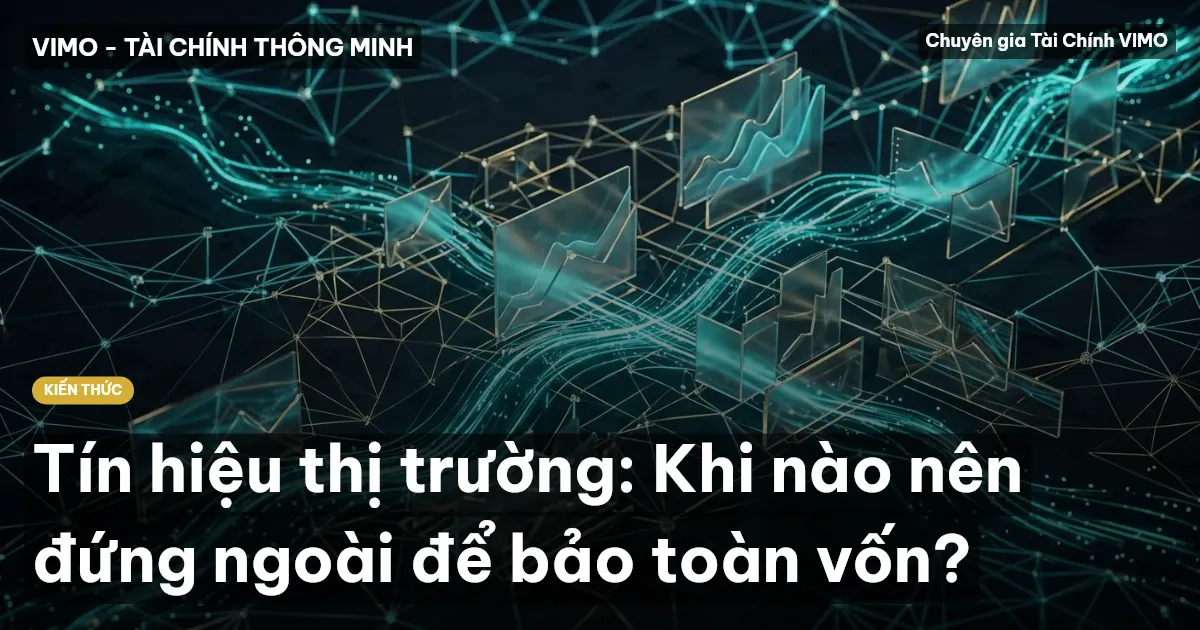 Tín hiệu thị trường: Khi nào nên đứng ngoài để bảo toàn vốn?