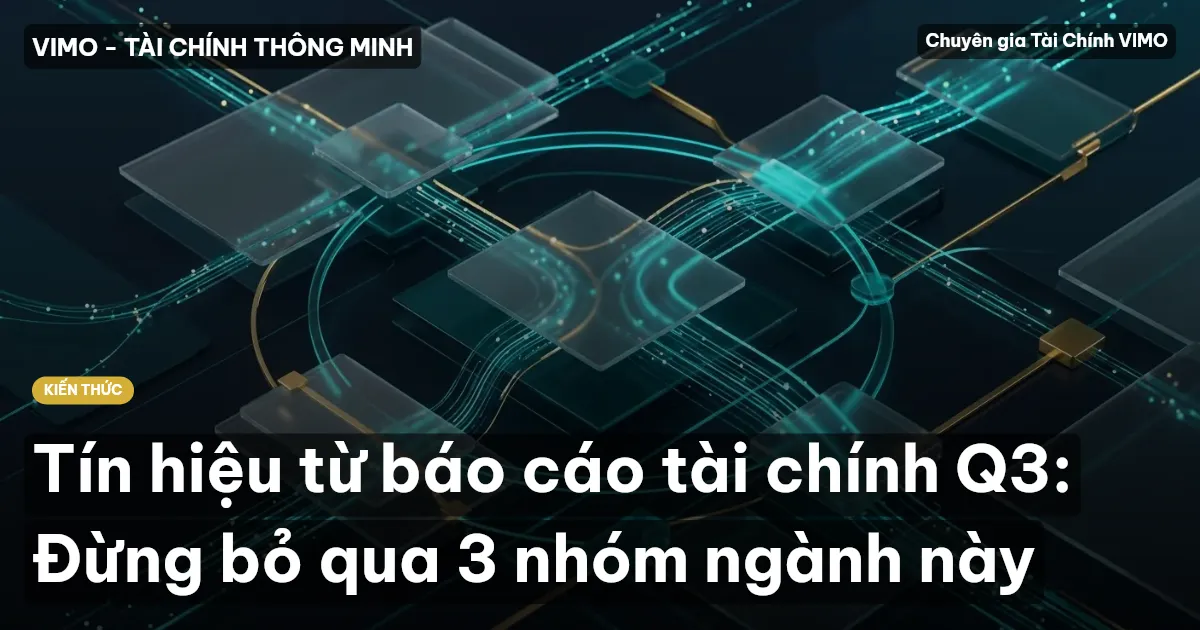 Tín hiệu từ báo cáo tài chính Q3: Đừng bỏ qua 3 nhóm ngành này