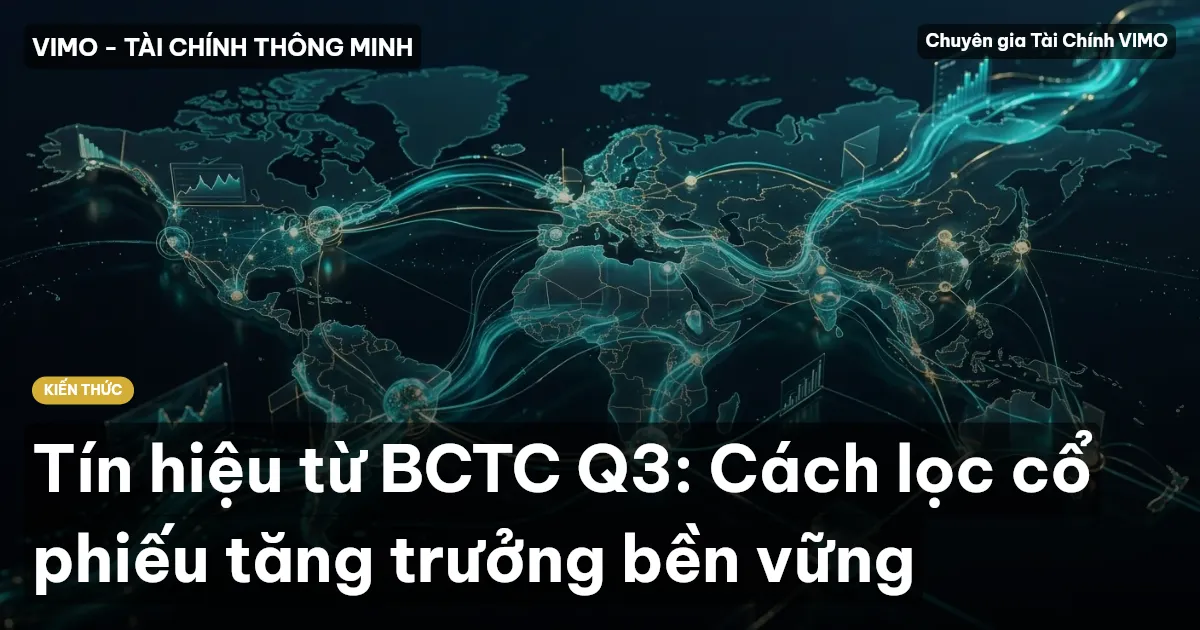Tín hiệu từ BCTC Q3: Cách lọc cổ phiếu tăng trưởng bền vững