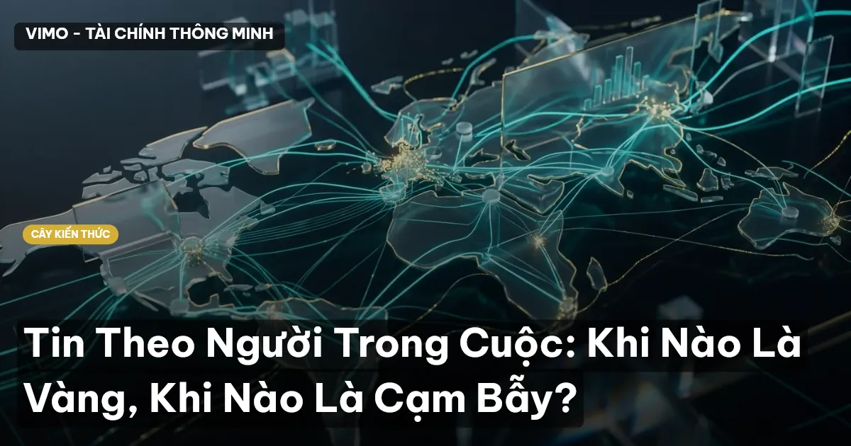 Tin Theo Người Trong Cuộc: Khi Nào Là Vàng, Khi Nào Là Cạm Bẫy?