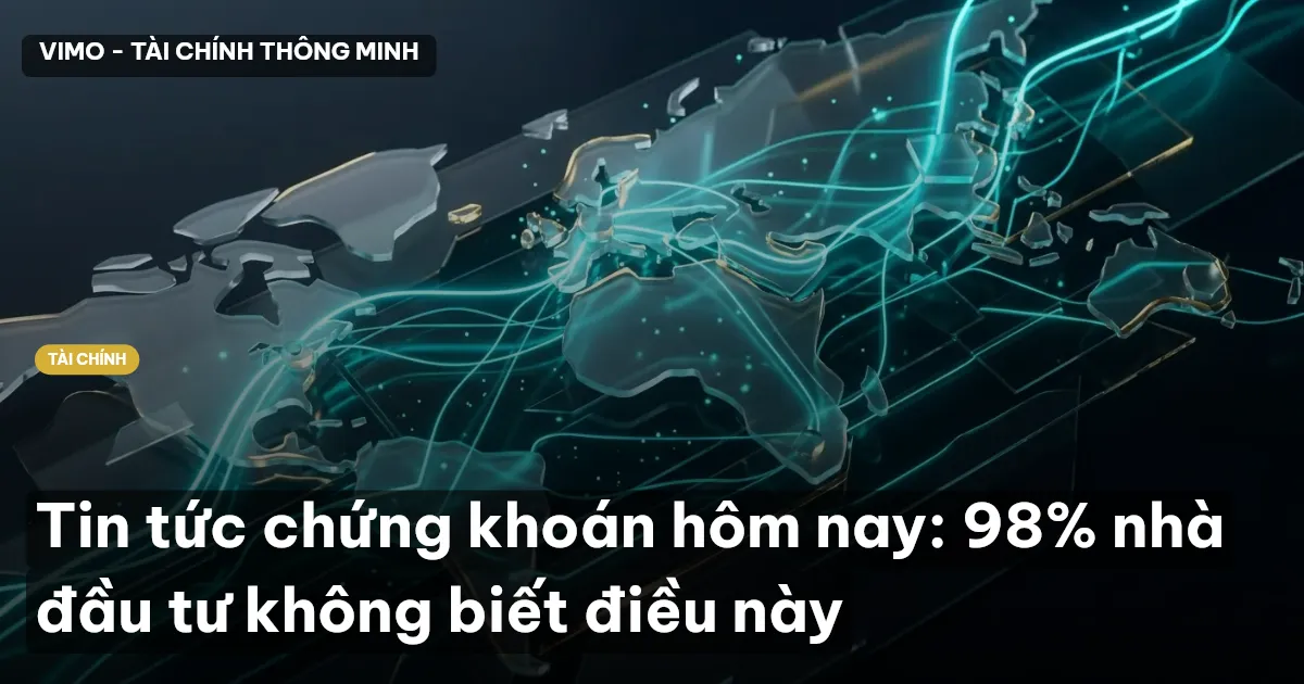 Tin tức chứng khoán hôm nay: 98% nhà đầu tư không biết điều này