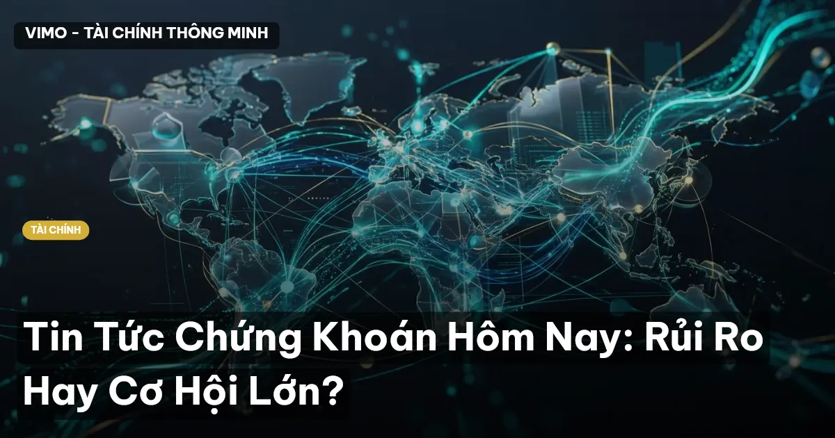Tin Tức Chứng Khoán Hôm Nay: Rủi Ro Hay Cơ Hội Lớn?