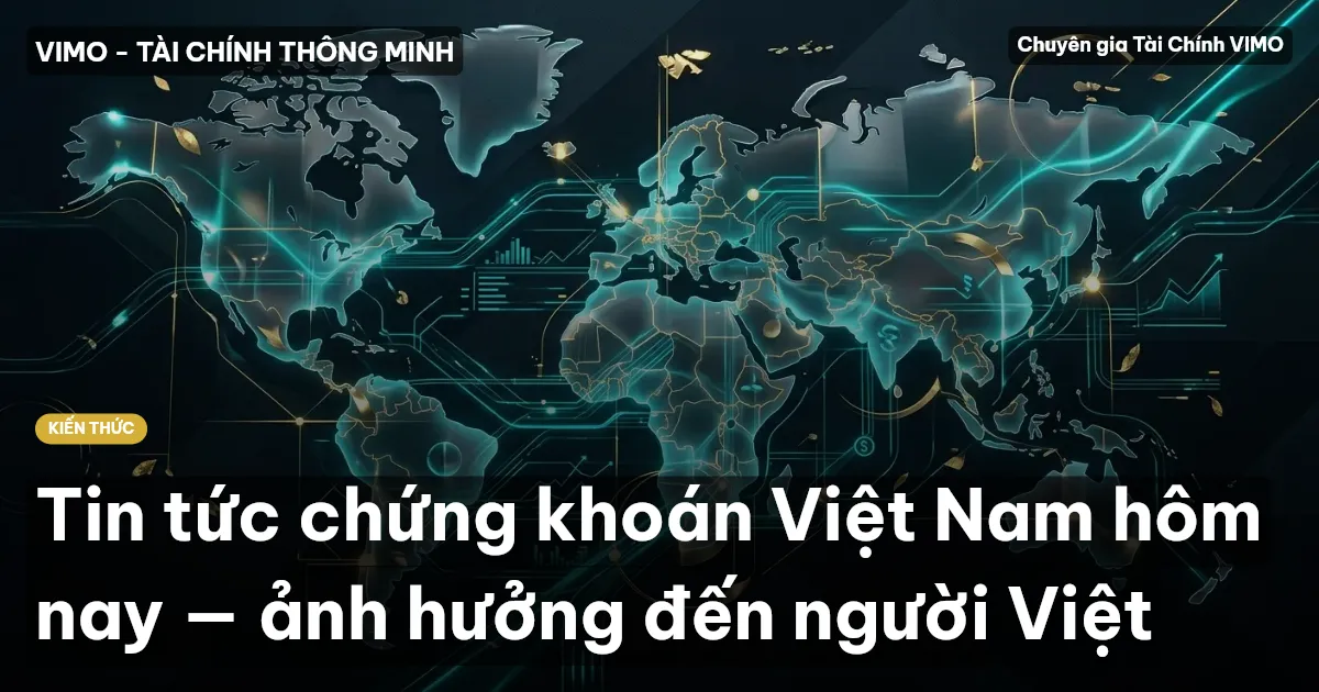 Tin tức chứng khoán Việt Nam hôm nay — ảnh hưởng đến người Việt