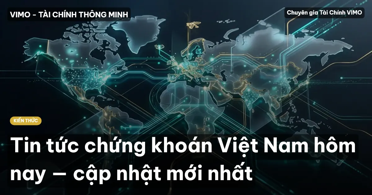 Tin tức chứng khoán Việt Nam hôm nay — cập nhật mới nhất