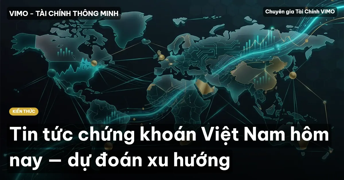 Tin tức chứng khoán Việt Nam hôm nay — dự đoán xu hướng