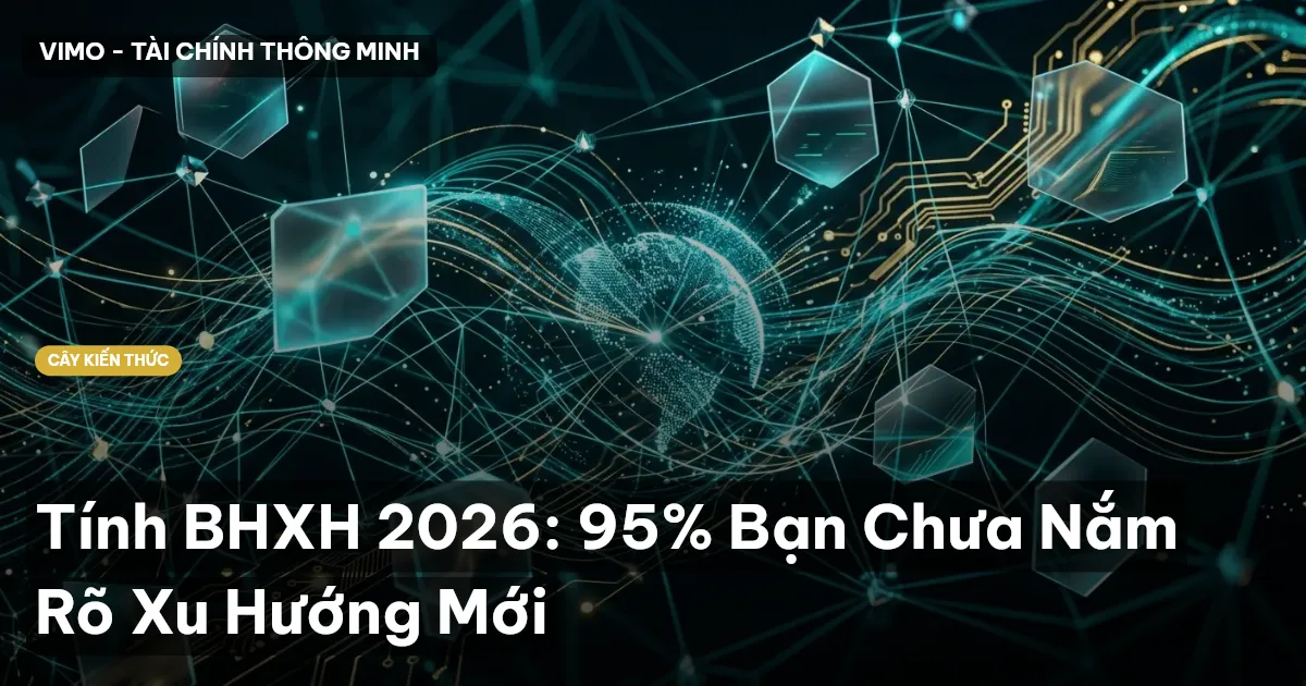 Tính BHXH 2026: 95% Bạn Chưa Nắm Rõ Xu Hướng Mới