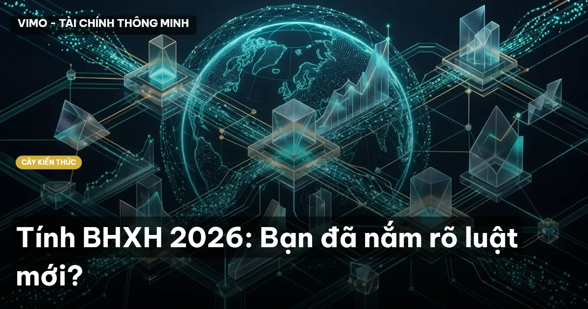 Tính BHXH 2026: Bạn đã nắm rõ luật mới?