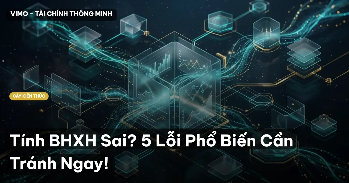 Tính BHXH Sai? 5 Lỗi Phổ Biến Cần Tránh Ngay!