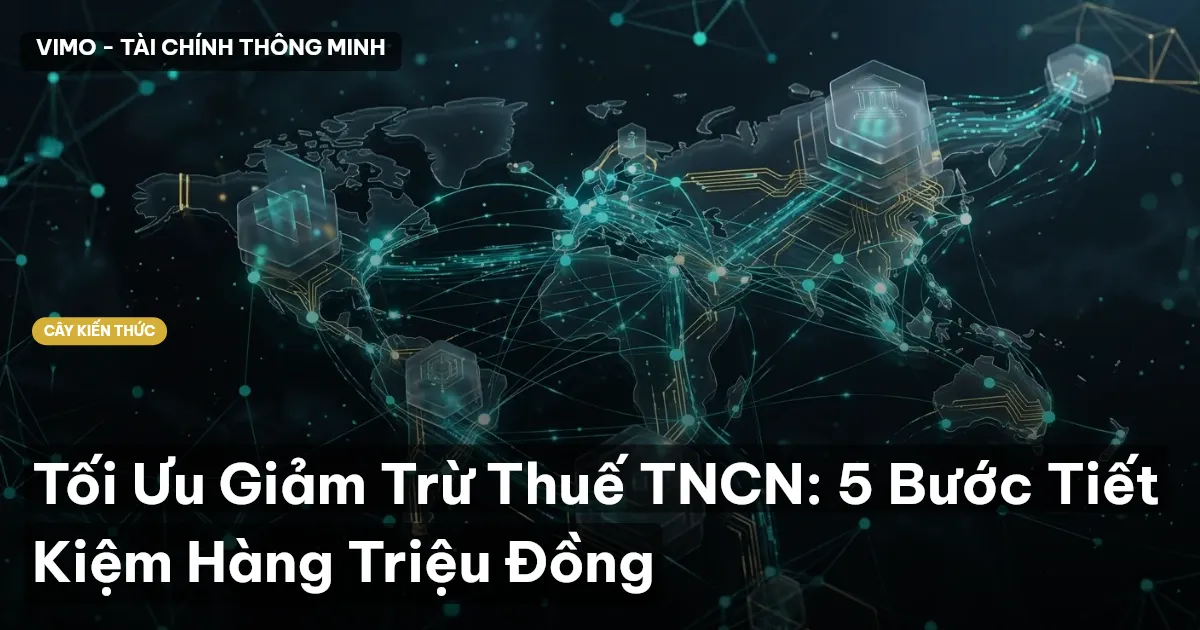 Tối Ưu Giảm Trừ Thuế TNCN: 5 Bước Tiết Kiệm Hàng Triệu Đồng