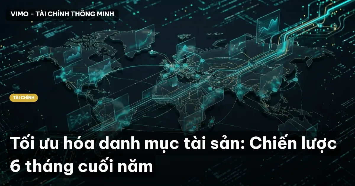 Tối ưu hóa danh mục tài sản: Chiến lược 6 tháng cuối năm