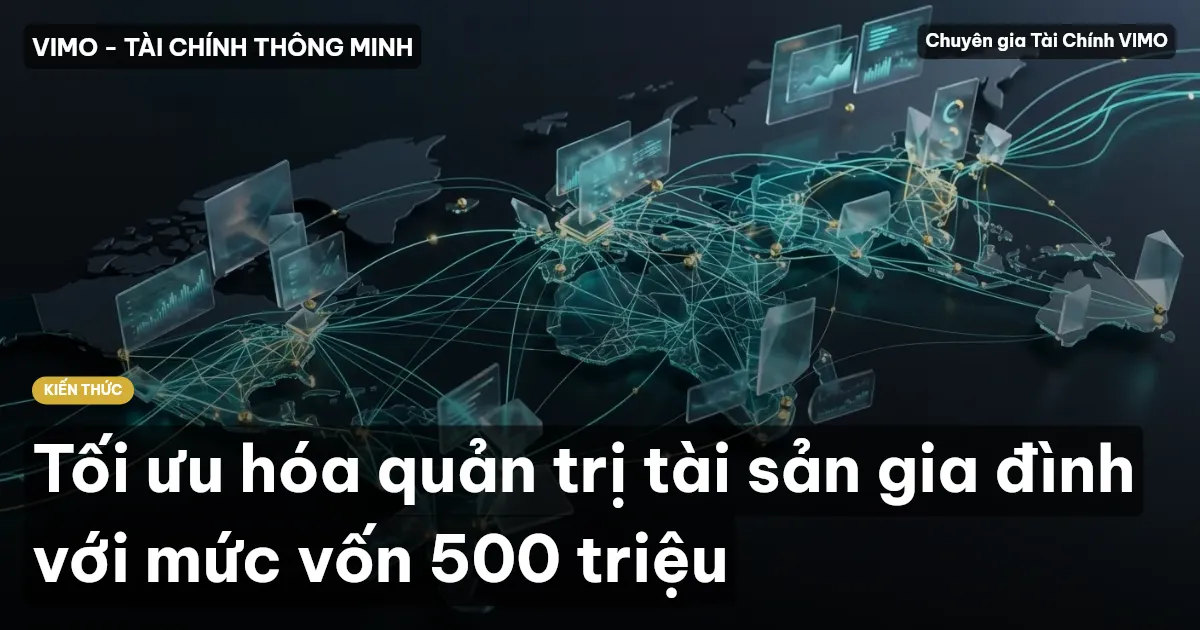 Tối ưu hóa quản trị tài sản gia đình với mức vốn 500 triệu