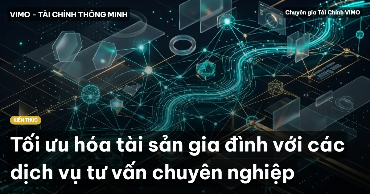 Tối ưu hóa tài sản gia đình với các dịch vụ tư vấn chuyên nghiệp