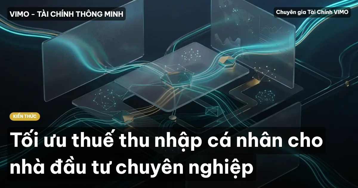 Tối ưu thuế thu nhập cá nhân cho nhà đầu tư chuyên nghiệp