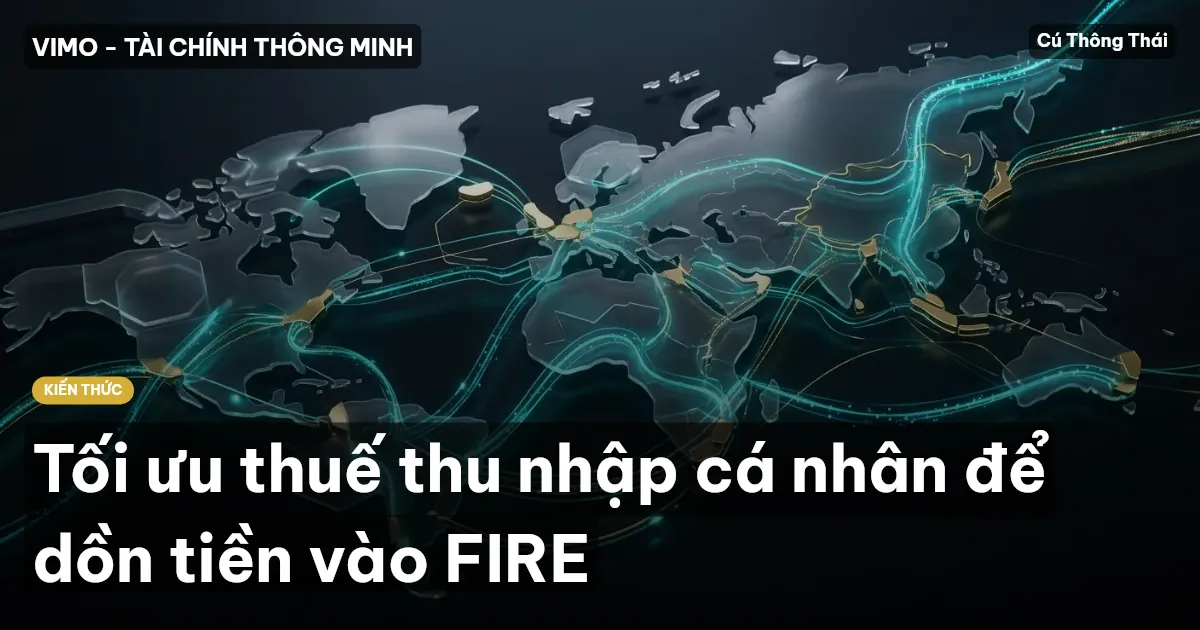 Tối ưu thuế thu nhập cá nhân để dồn tiền vào FIRE